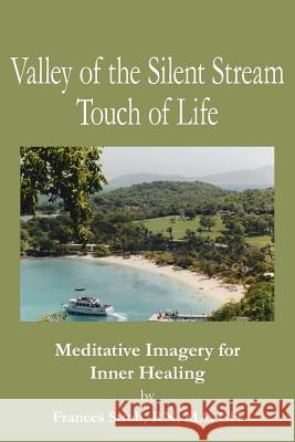 Valley of the Silent Stream Touch of Life: Meditative Imagery for Inner Healing Stroh, Frances Ma 9781425914769