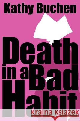 Death in a Bad Habit Kathy Buchen 9781425915155