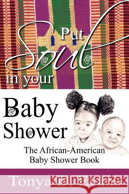 Put Soul in Your Baby Shower: The African-American Baby Shower Book Evans, Tonya D. 9781425915278 Authorhouse