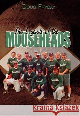 The Legends of the Mooseheads Doug Fryday 9781425915315 Authorhouse