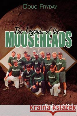 The Legends of the Mooseheads Doug Fryday 9781425915322 Authorhouse