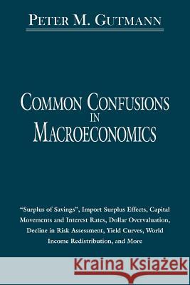 Common Confusions in Macroeconomics Gutmann, Peter 9781425915445 Authorhouse