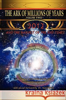 The Ark of Millions of Years Volume Two: 2012 and the Harvest of the End Times Clark, E. J. 9781425915933 Authorhouse
