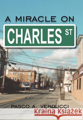 A Miracle on Charles Street Pasco A. Verducci 9781425916725