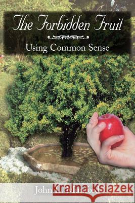 The Forbidden Fruit: Using Common Sense Munford, John L. 9781425917005