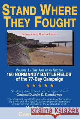 Stand Where They Fought: 150 Battlefields of the 77-Day Normandy Campaign Joyce, Carlton 9781425917586 Authorhouse