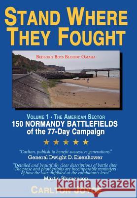 Stand Where They Fought: 150 Battlefields of the 77-Day Normandy Campaign Joyce, Carlton 9781425917593 Authorhouse