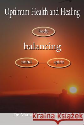 Optimum Health and Healing: Balancing Body, Mind, and Spirit Maniampra, Mathew 9781425917975 Authorhouse