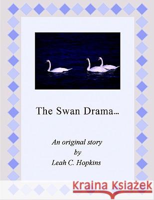 The Swan Drama. MS Leah Spencer Hopkins 9781425918040