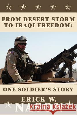 From Desert Storm to Iraqi Freedom: : One Soldier's Story Nason, Erick W. 9781425918866 Authorhouse