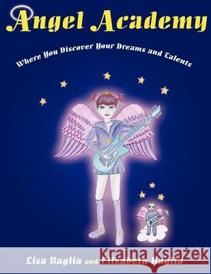 Angel Academy: Where You Discover Your Dreams and Talents Baglia, Lisa 9781425919092