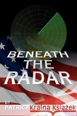 Beneath the Radar Patrick M. Sheridan 9781425919177 Authorhouse