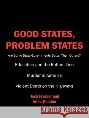 Good States, Problem States: Are Some State Governments Better Than Others? Frymier, Jack 9781425919276 Authorhouse
