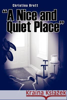 A Nice and Quiet Place Christina Brett 9781425919306