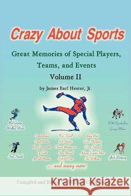 Crazy About Sports Volume II: Great Memories of Special Players, Teams, and Events Hester, James Earl, Jr. 9781425919450