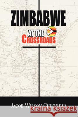 Zimbabwe At The Crossroads Jacob Wilson Chikuhwa 9781425919573