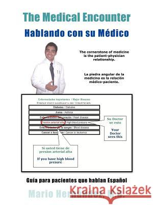 The Medical Encounter - Hablando con su Medico: Guia para pacientes que hablan Espanol Hernandez, Mario 9781425919825 Authorhouse
