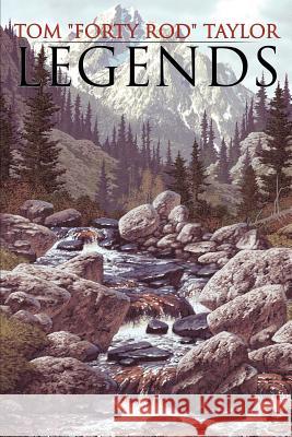 Legends Tom 'Forty Rod' Taylor 9781425920975 Authorhouse