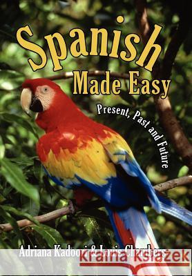 Spanish Made Easy: Present, Past and Future Kadoori, Adriana 9781425921965 Authorhouse