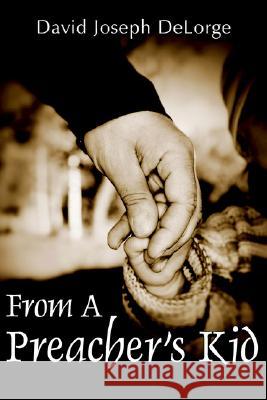 From a Preacher's Kid David Joseph Delorge 9781425922238