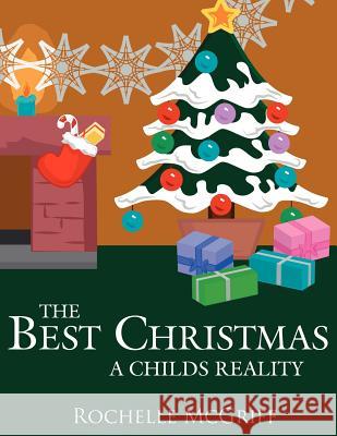 The Best Christmas: A Childs Reality McGriff, Rochelle 9781425922306