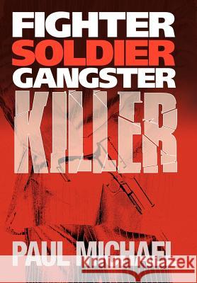 Fighter, Soldier, Gangster, Killer Paul Michael 9781425922450