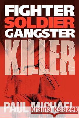 Fighter, Soldier, Gangster, Killer Paul Michael 9781425922467