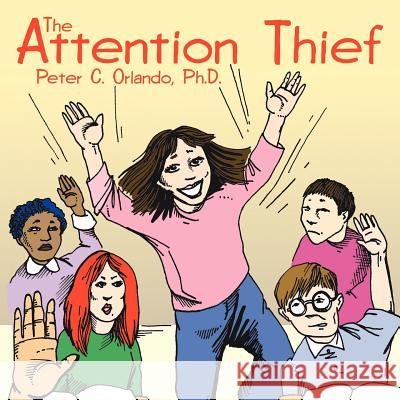 The Attention Thief Peter C. Orland 9781425922740