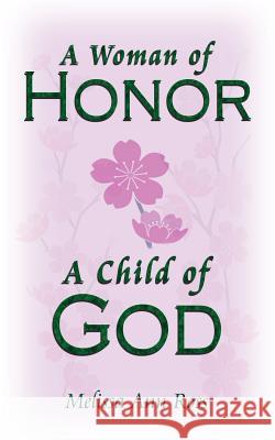 A Woman of Honor; A Child of God Melissa Ann Ross 9781425922795