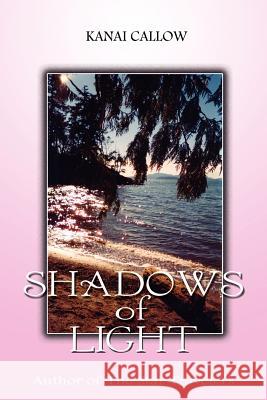 Shadows of Light Kanai Callow 9781425922993 Authorhouse