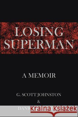 Losing Superman: A Memoir G. Scott Johnston 9781425923075