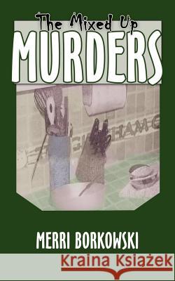 The Mixed Up Murders Merri Borkowski 9781425923365