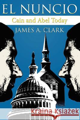 El Nuncio James A. Clark 9781425923730 Authorhouse