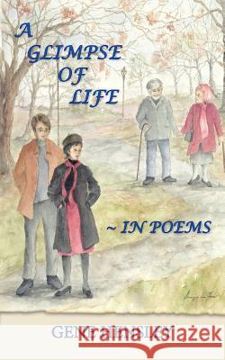 A Glimpse of Life in Poems Gene Hensley 9781425923815 Authorhouse