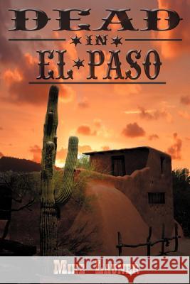 Dead in El Paso Launer, Mike 9781425923921 Authorhouse