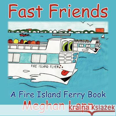 Fast Friends: A Fire Island Ferry Book Lapp, Meghan 9781425923976 Authorhouse