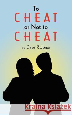 To Cheat or Not to Cheat Dave R. Jones 9781425924003