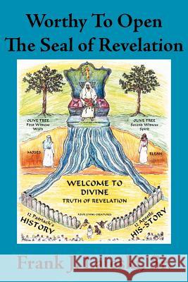 Worthy To Open The Seal of Revelation Frank J. Laiesk 9781425924126 Authorhouse