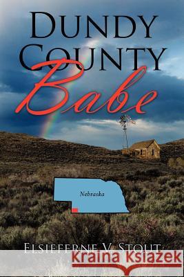 Dundy County Babe Elsieferne V. Stout 9781425924232 Authorhouse