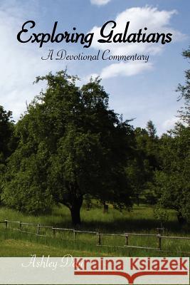 Exploring Galatians: A Devotional Commentary Day, Ashley 9781425924478 Authorhouse