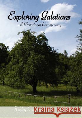 Exploring Galatians: A Devotional Commentary Day, Ashley 9781425924485 Authorhouse