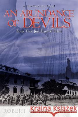 An Abundance of Devils: Book Two: Just East of Eden Weller, Robert Clark 9781425924911