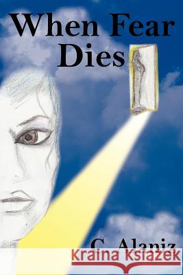 When Fear Dies C. Alaniz 9781425925161