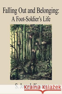 Falling Out and Belonging: A Foot-Soldier's Life Krause, S. Joseph 9781425925796 Authorhouse