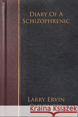 Diary Of A Schizophrenic Ervin Clevenger Larr 9781425925895