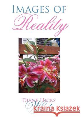 Images of Reality Diane Hicks White 9781425926328