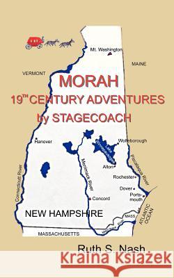 Morah: 19th Century Adventures by Stagecoach Nash, Ruth S. 9781425927042 Authorhouse