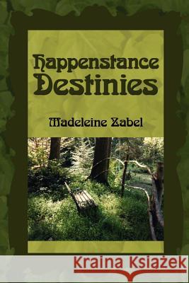 Happenstance Destinies Madeleine Zabel 9781425927356 Authorhouse