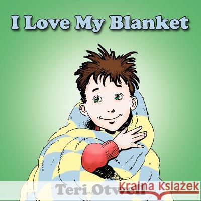 I Love My Blanket Teri Otwell 9781425927554