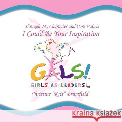 Gals! Girls As Leaders Brumfield, Christine Kris 9781425927752 Authorhouse